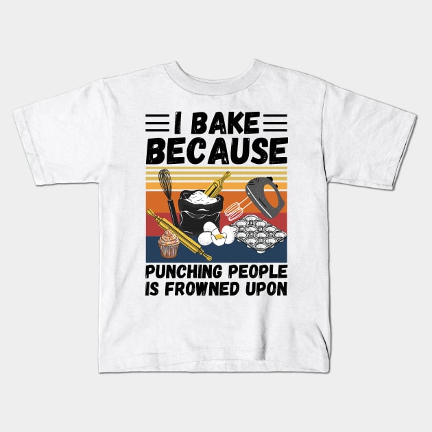 I Bake Because Punching People Is Frowned Upon, Funny Baking Kids T-Shirt by JustBeSatisfied